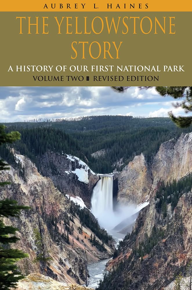 The Yellowstone Story, Revised Edition, Volume II: A History of Our First National Park