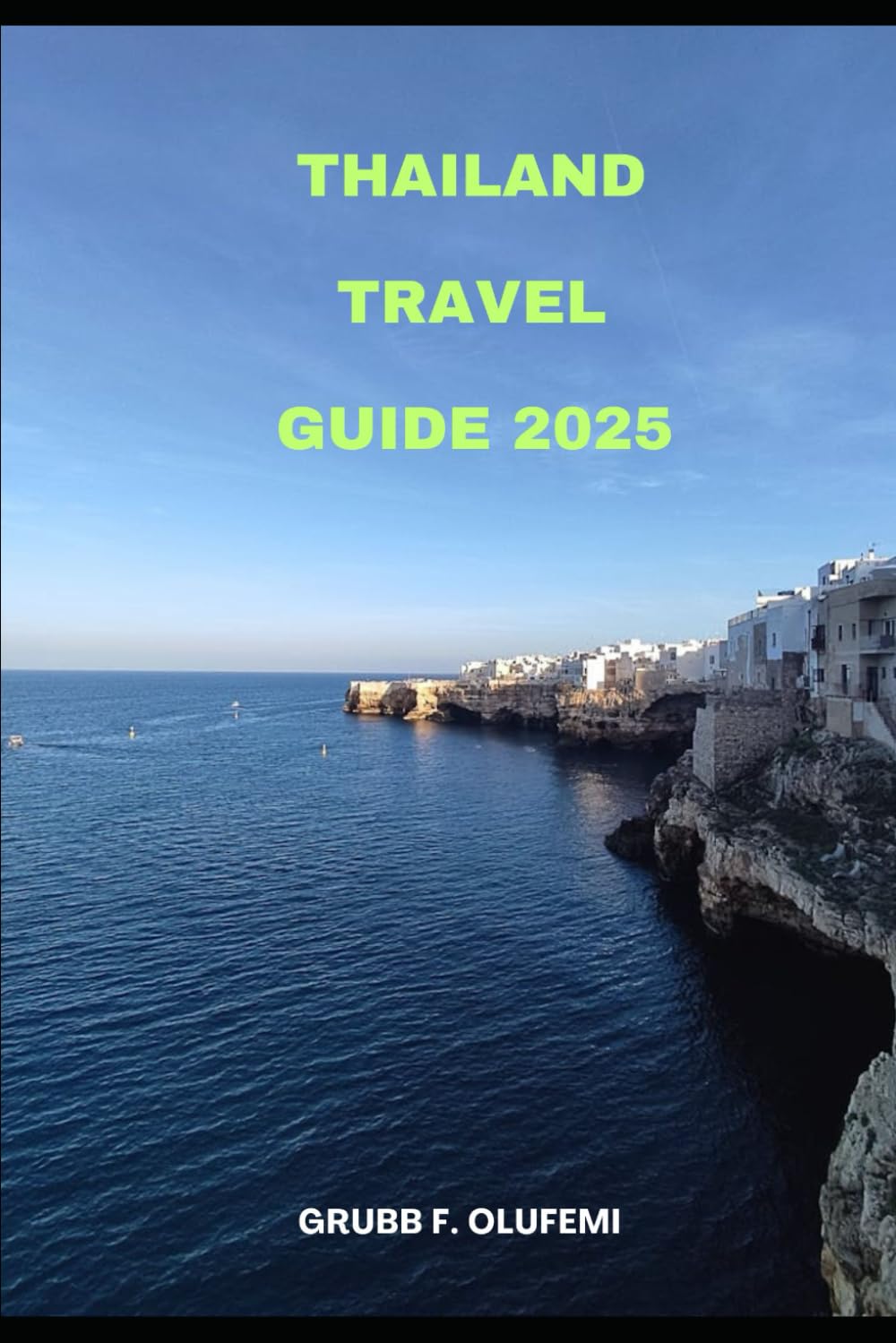 THAILAND TRAVEL GUIDE 2025 (Explorer's Atlas: Best Destinations for 2025)