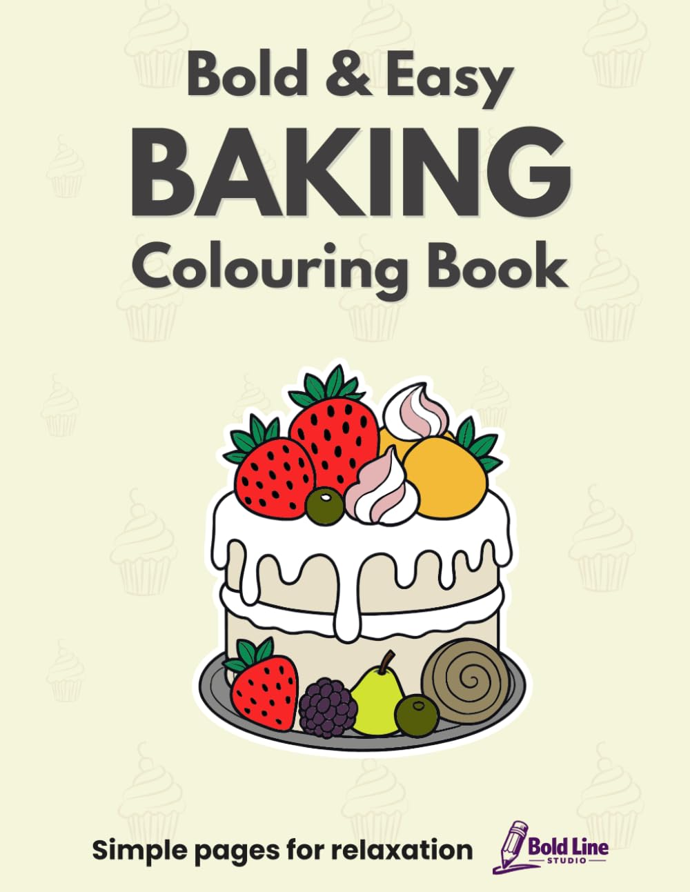Bold and Easy Baking Colouring Book: Simple Baking Designs for Relaxation – Bold and Easy Cakes, Cookies, Bread and Pastries