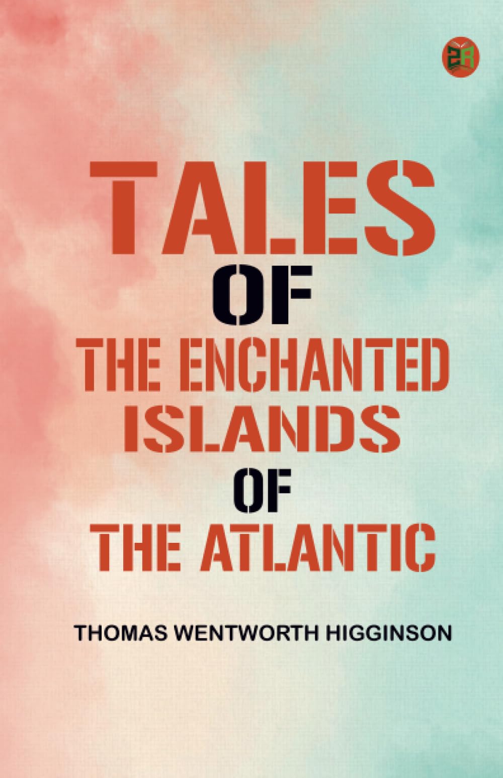 Tales of the Enchanted Islands of the Atlantic