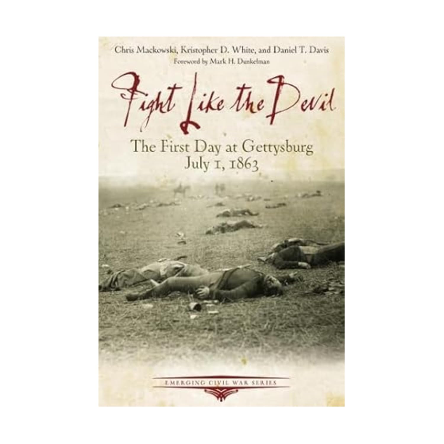 Fight Like the Devil: The First Day at Gettysburg, July 1, 1863 (Emerging Civil War Series)