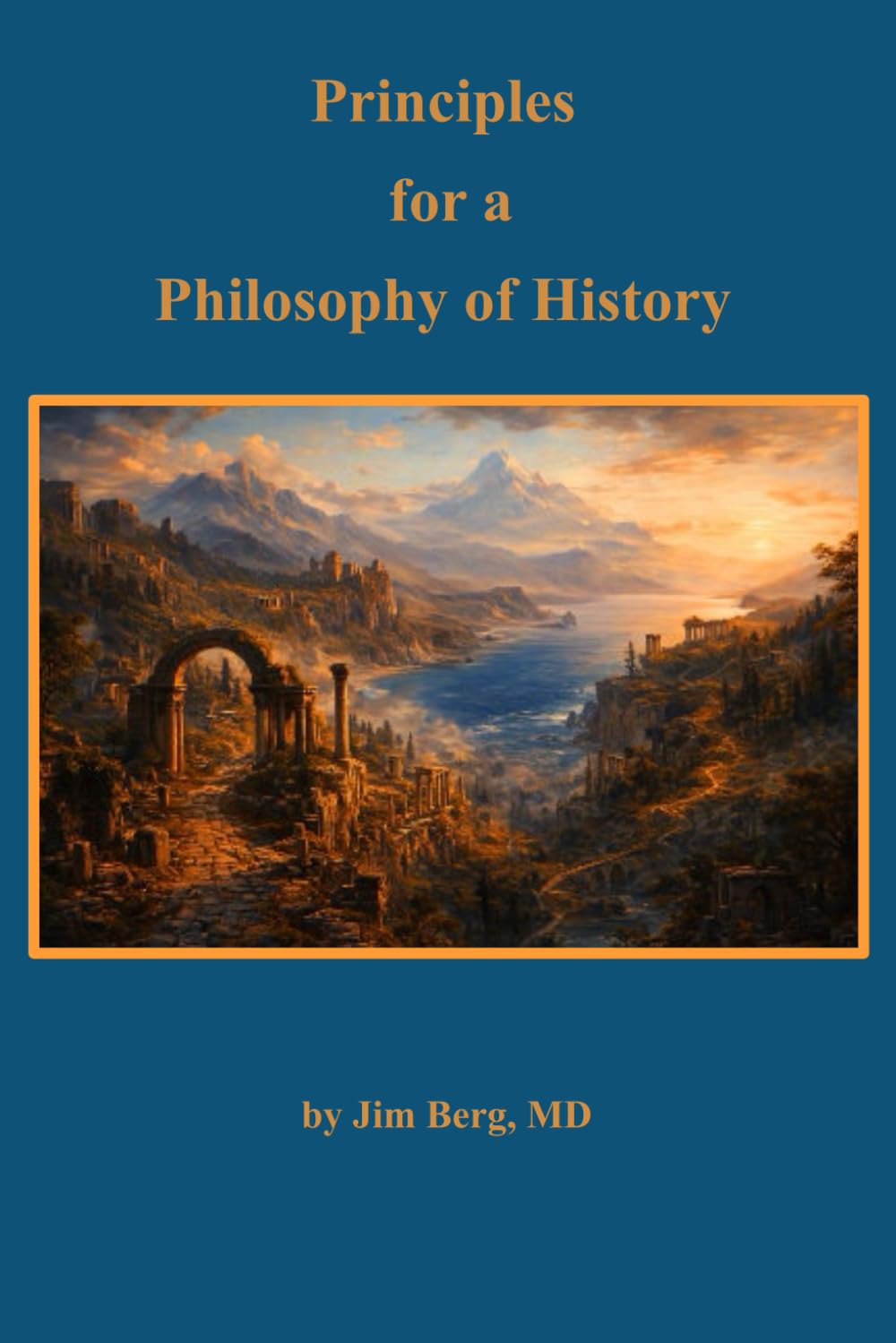 Principles for a Philosophy of History (The writings of Jim Berg, MD)