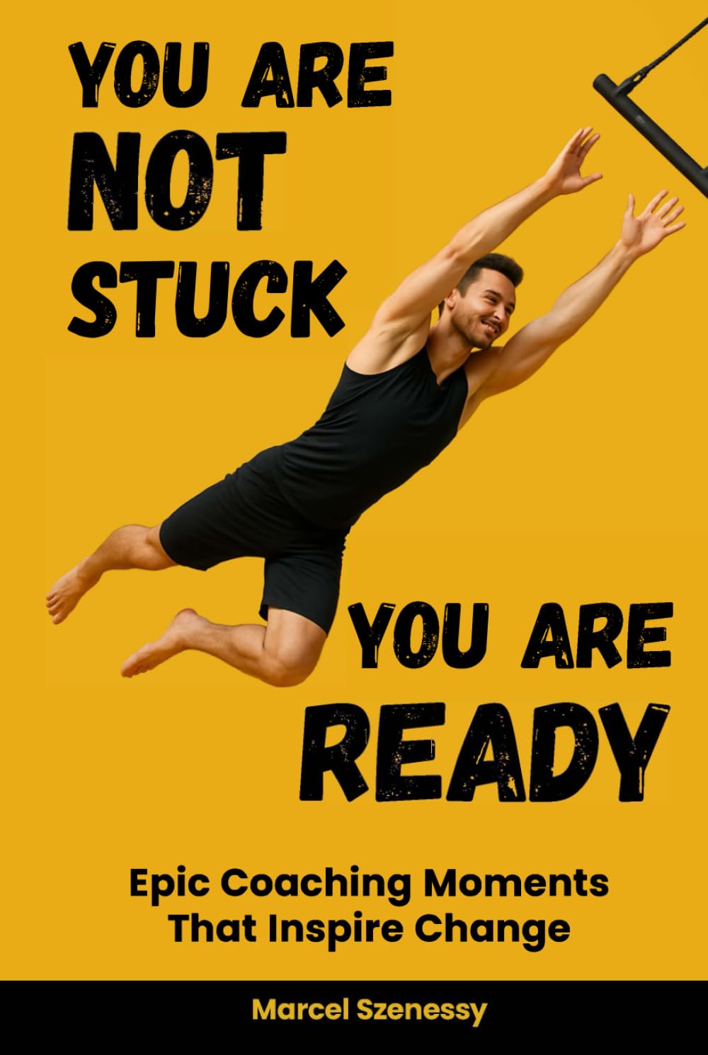 You Are Not Stuck. You Are Ready. Epic Coaching Moments That Inspire Change: A Personal Growth and Self-Improvement Journey Through Powerful Coaching and Transformation Stories