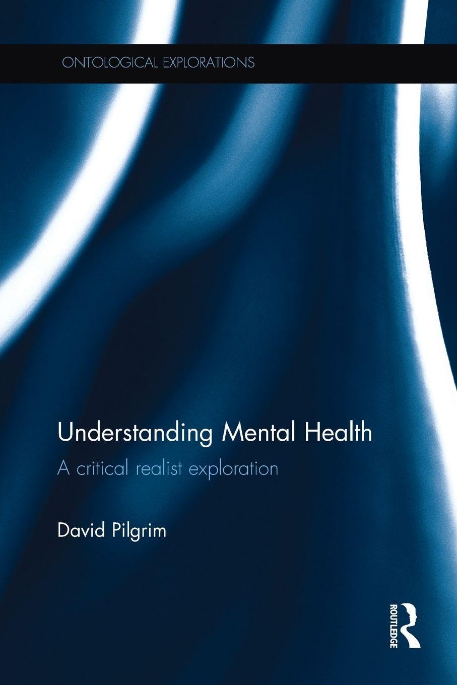 Understanding Mental Health: A critical realist exploration (Ontological Explorations Routledge Critical Realism)