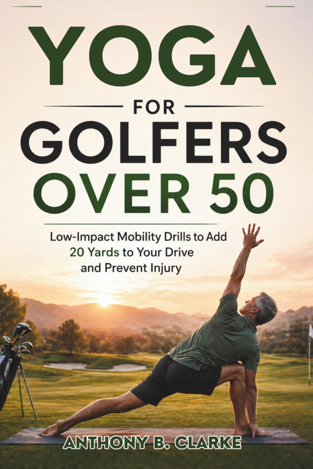 Yoga for Golfers Over 50: Low-Impact Mobility Drills to Add 20 Yards to Your Drive and Prevent Injury