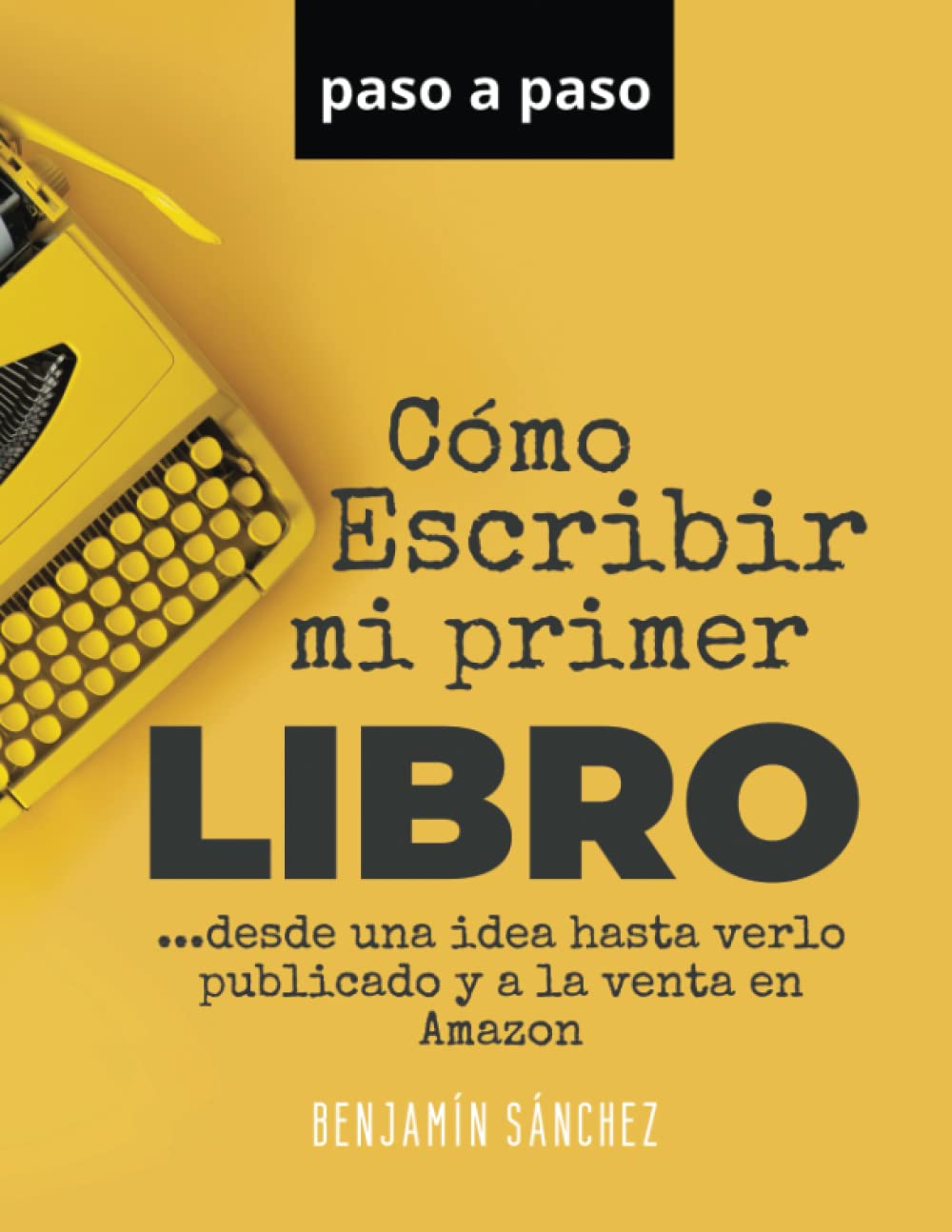 Cómo escribir mi primer libro: Paso a paso desde una idea hasta verlo ...