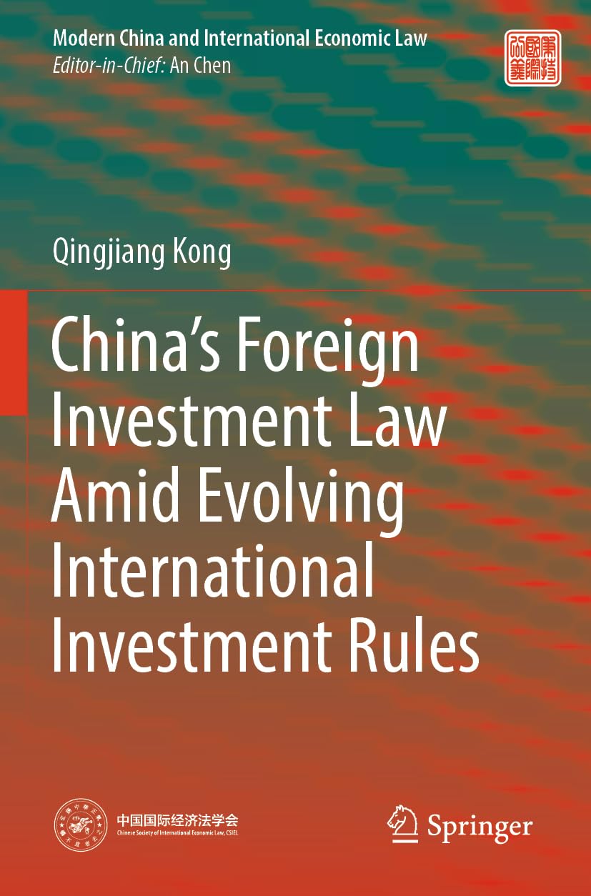 China’s Foreign Investment Law Amid Evolving International Investment Rules (Modern China and International Economic Law)