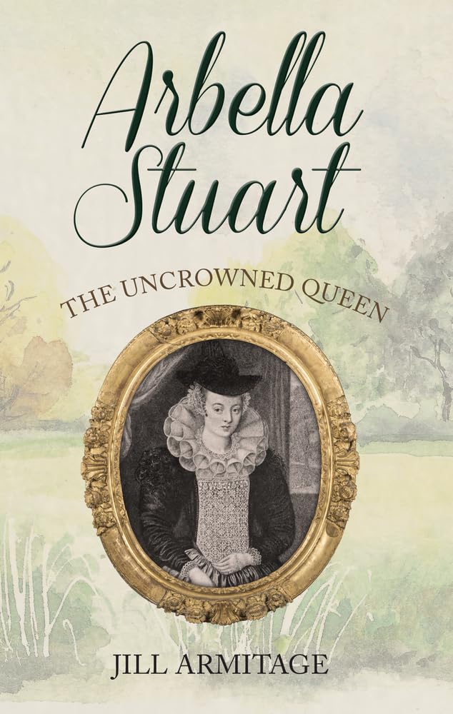 Arbella Stuart by Jill Armitage - 9781445694368