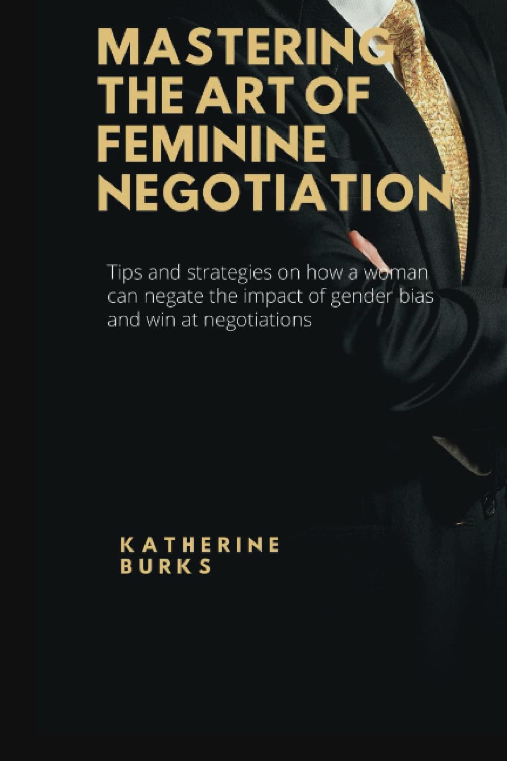 Mastering The Art of Feminine Negotiation Tips and strategies on how a