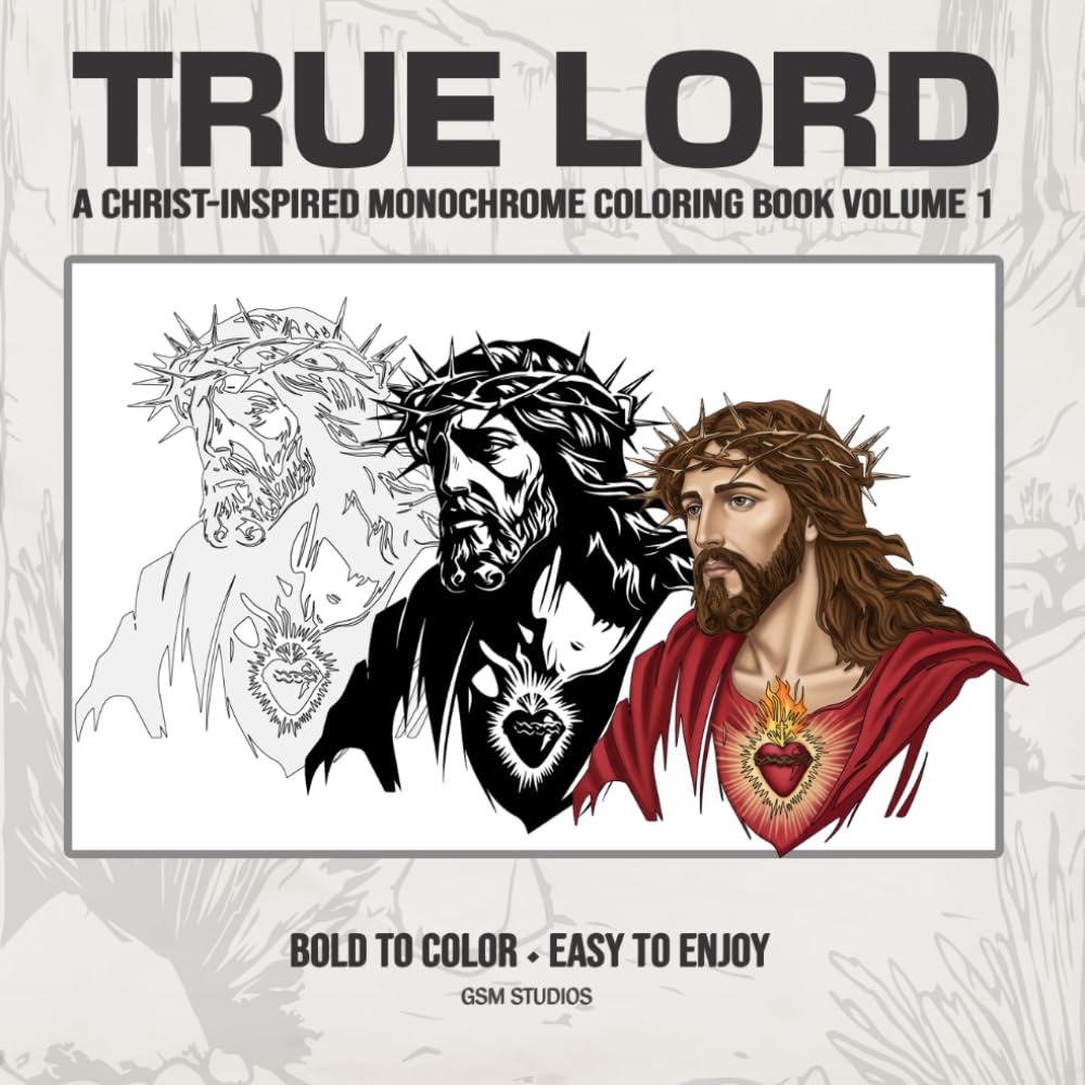 TRUE LORD A Christ-Inspired Monochrome Coloring Book Volume 1: Bold to Color - Easy to Enjoy
