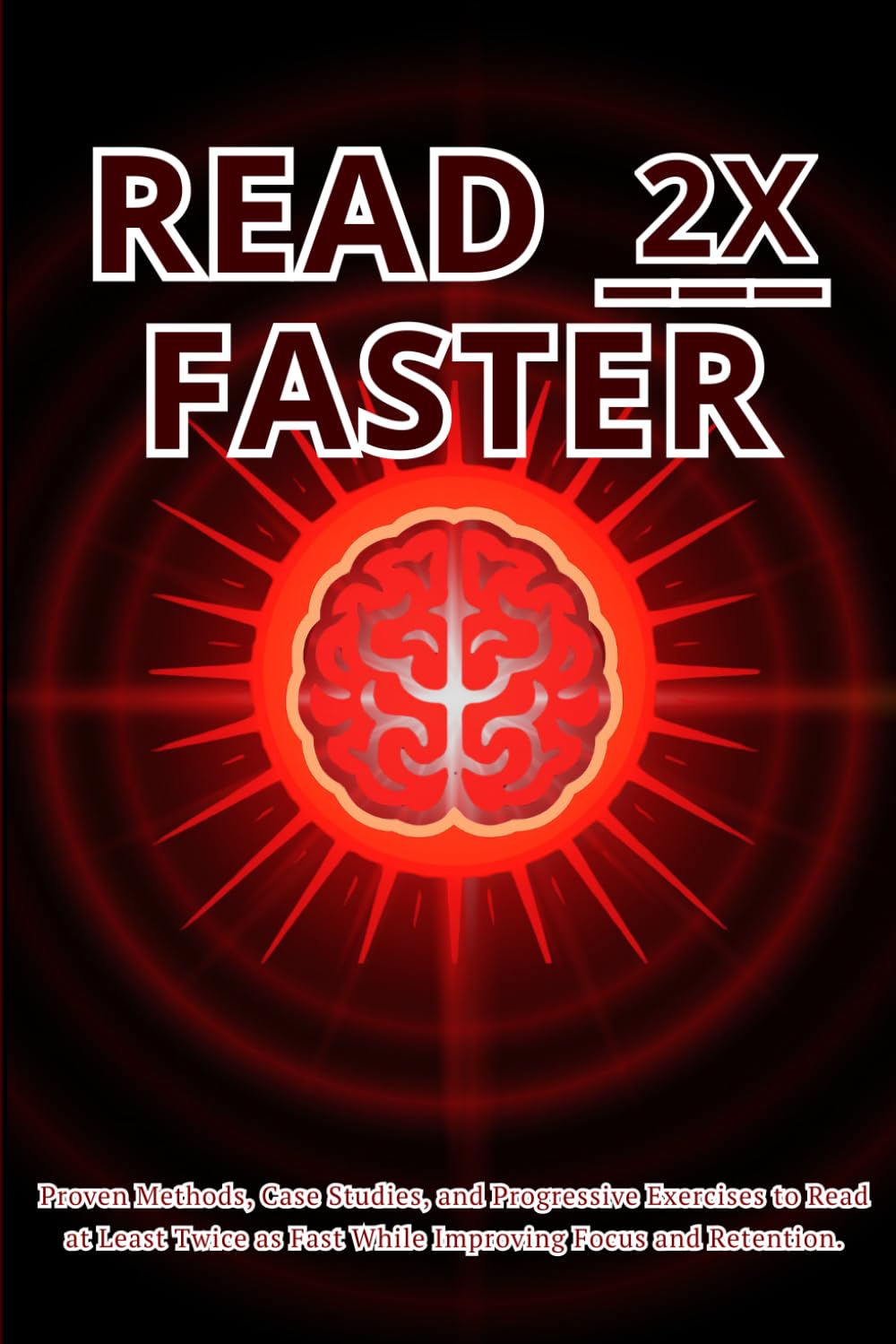 Read 2x Faster: Proven Methods, Case Studies, and Progressive Exercises to Read at Least Twice as Fast While Improving Focus and Retention.