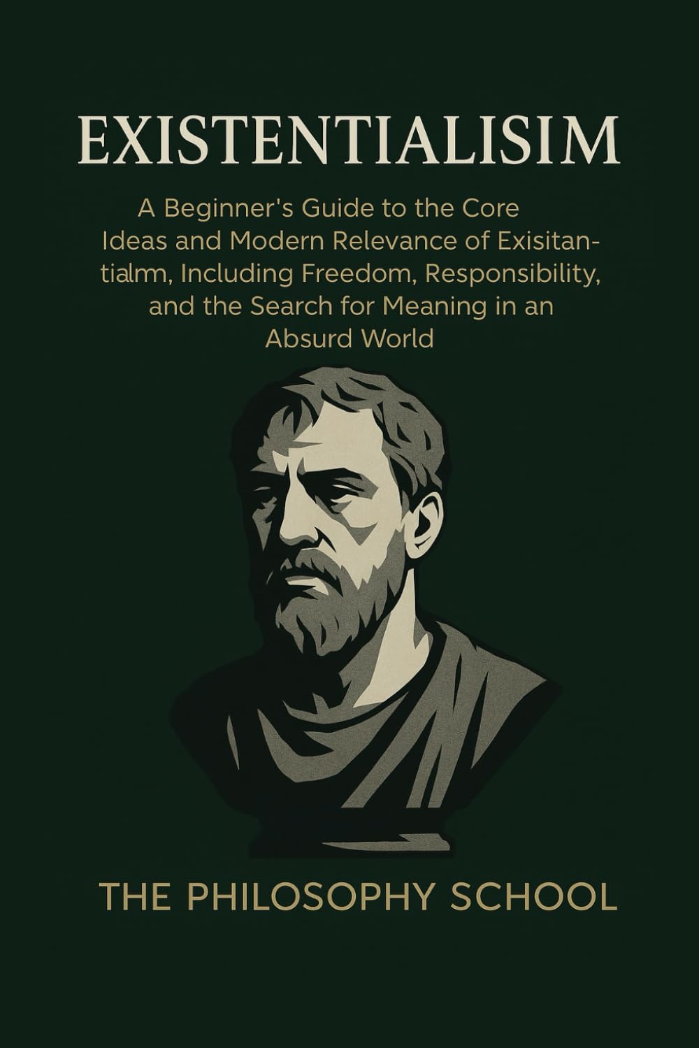 Existentialism: A Beginner's Guide to the Core Ideas and Modern Relevance of Existentialism, Including Freedom, Responsibility, and the Search for Meaning in an Absurd World (Western Philosophy)