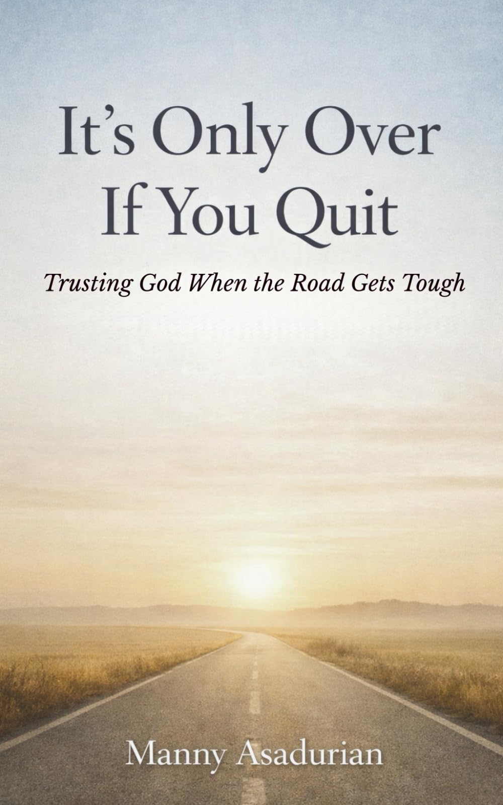 It’s Only Over If You Quit: A book of faith, endurance, and quiet strength