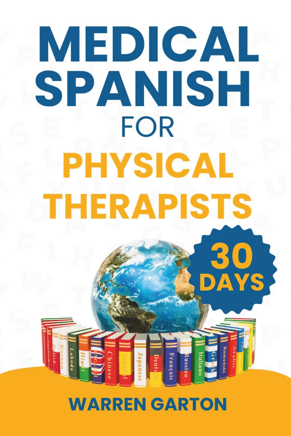 Medical Spanish for Physical Therapists: Master Pain Assessment, Patient Instructions and Rehabilitation Conversations in 30 Days