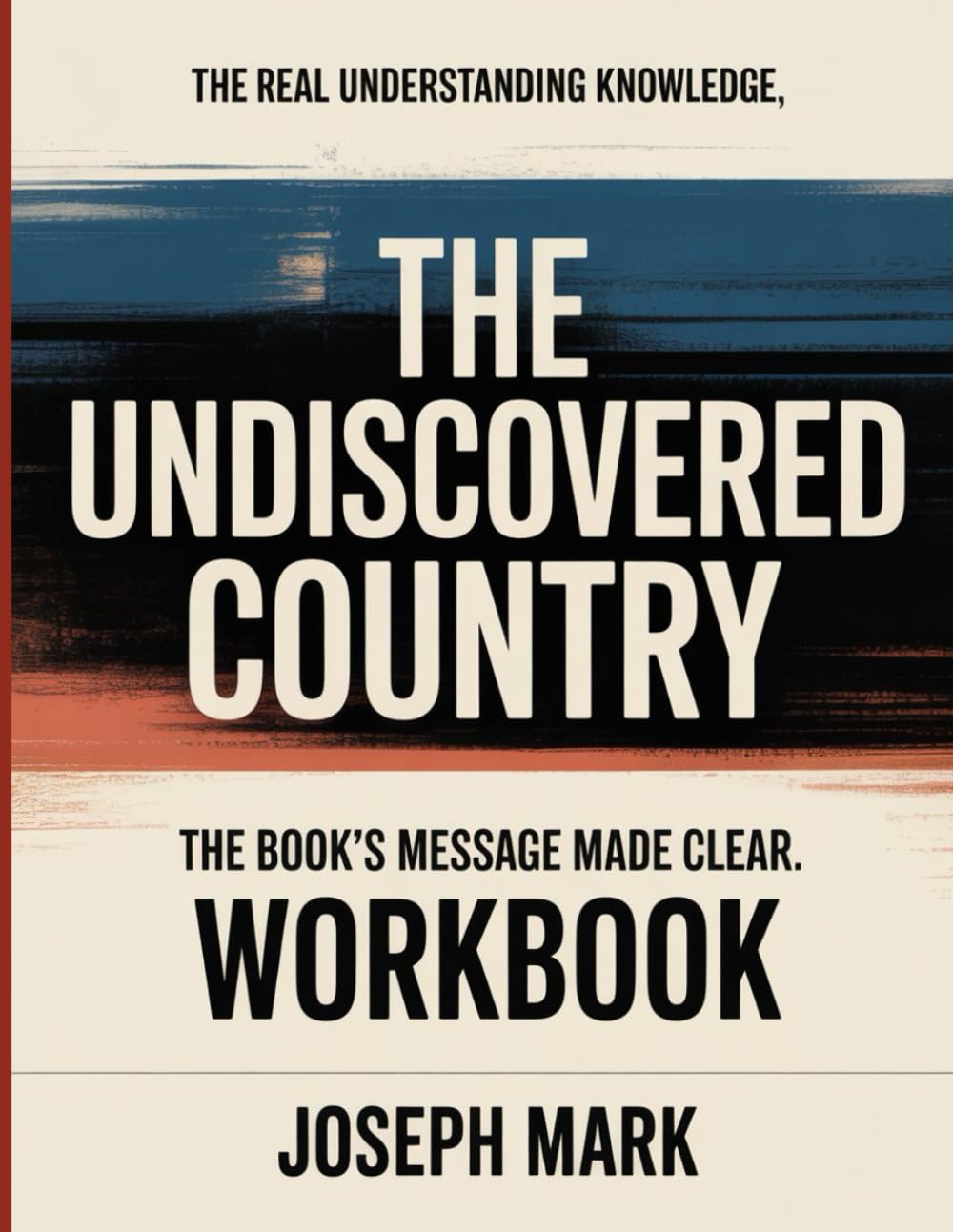 The Real Understanding Knowledge The Undiscovered Country: The Book’s Message Made Clear.