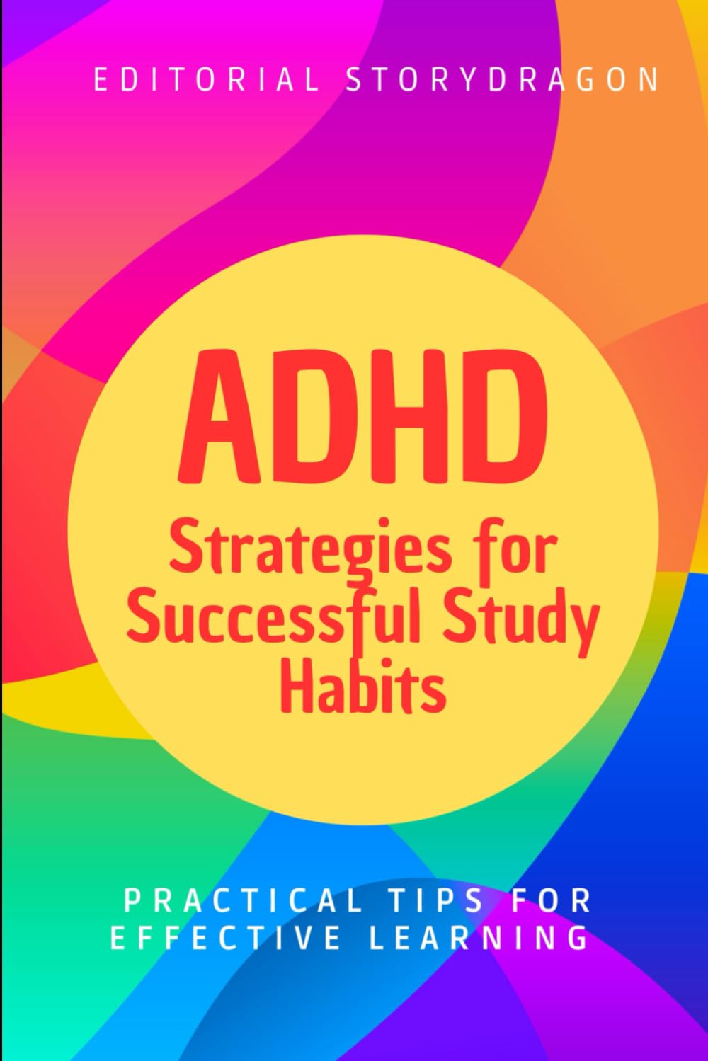 ADHD: Strategies for Successful Study Habits: Practical Tips for Effective Learning