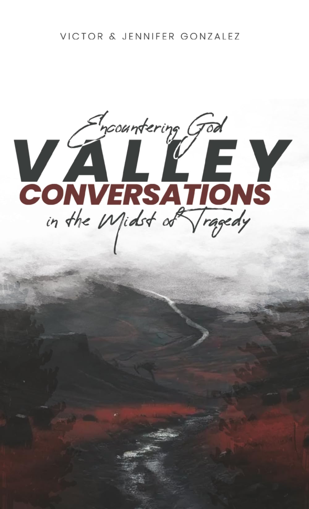 Valley Conversations: Encountering God in the Midst of Tragedy