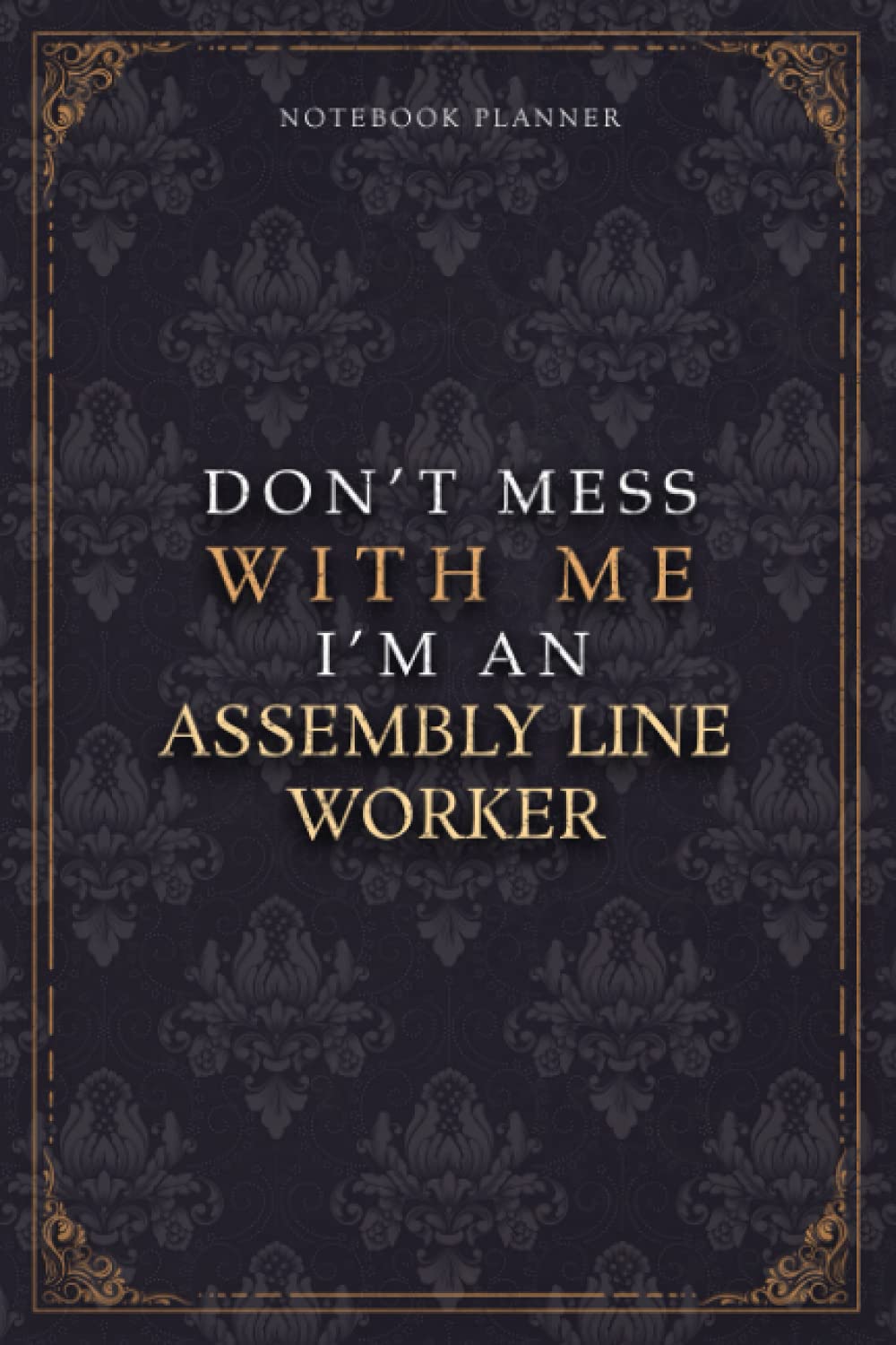 Notebook Planner Don’t Mess With Me I’m An Assembly Line Worker Luxury Job Title Working Cover: 120 Pages, 5.24 x 22.86 cm, Budget Tracker, A5, 6x9 ... Teacher, Work List, Diary, Budget Tracker