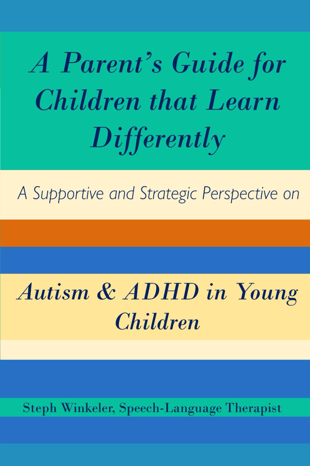 A Parent’s Guide for Children that Learn Differently: A Supportive and Strategic Perspective on Autism and ADHD in Young Children