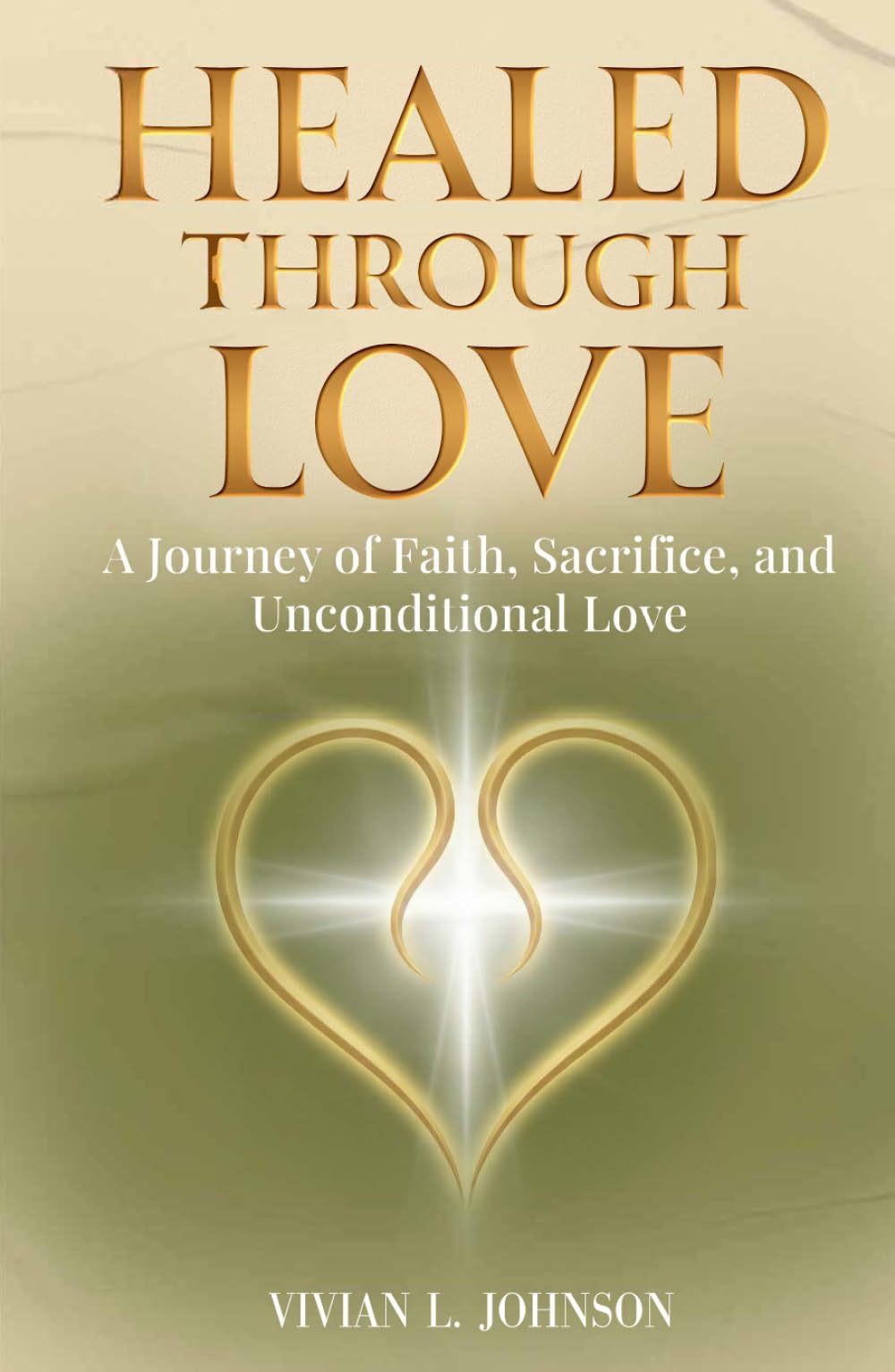 Healed Through Love: A Journey of Faith, Sacrifice and Unconditional Love