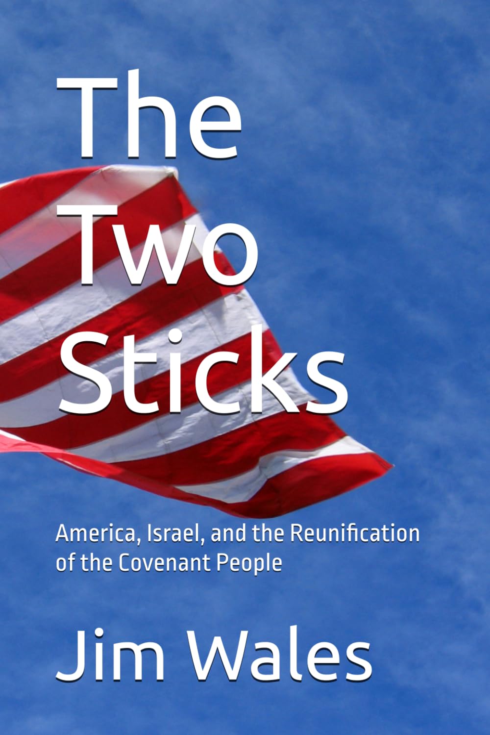 The Two Sticks: America, Israel, and the Reunification of the Covenant People
