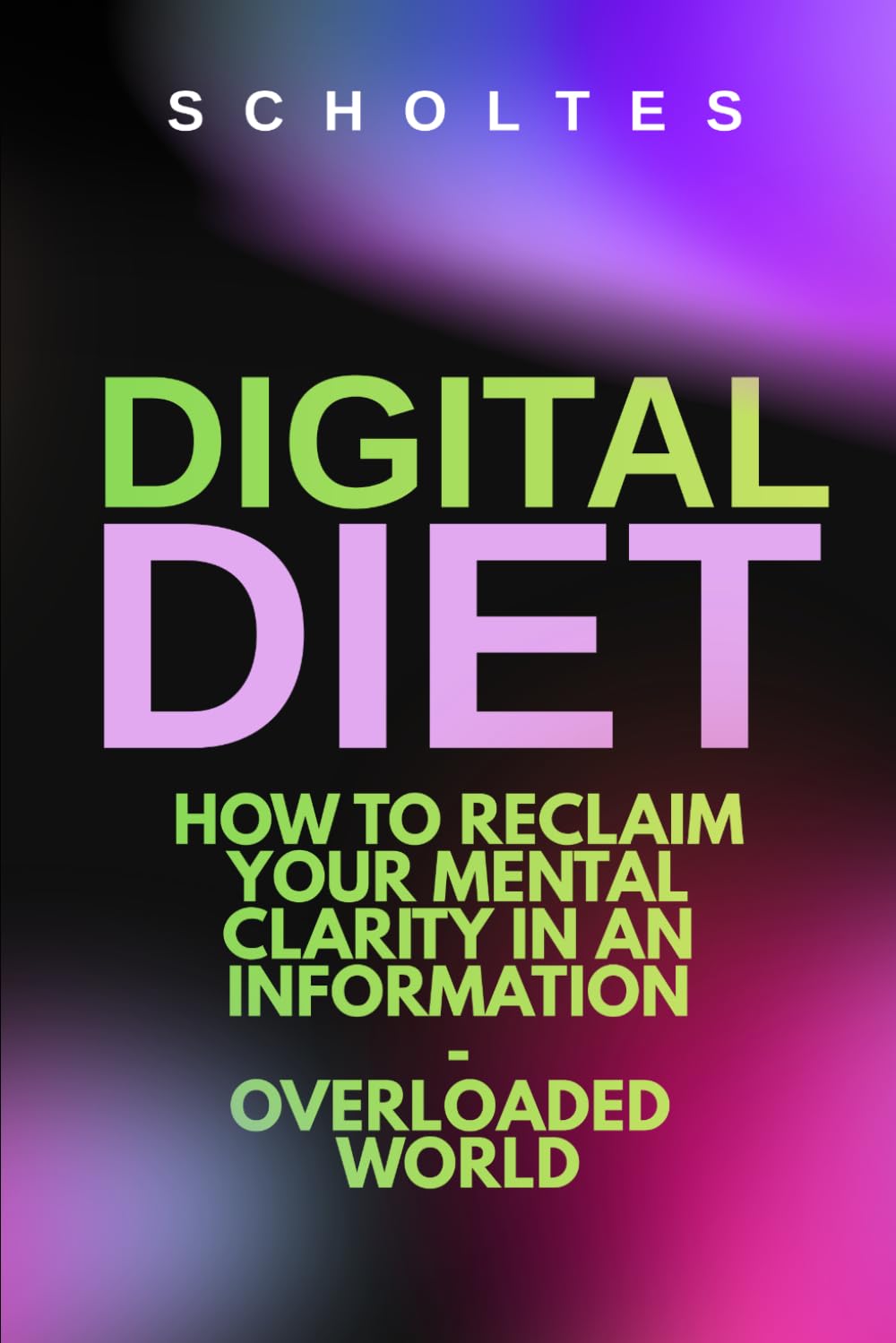 The Digital Diet: How to Reclaim Your Mental Clarity in a World Drowning in Information