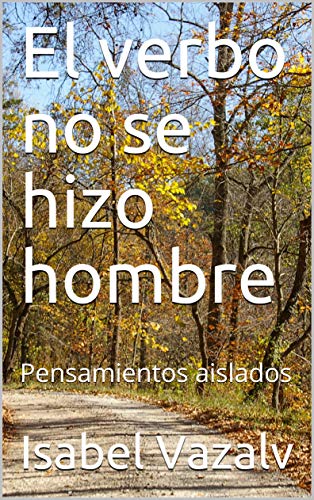 El verbo no se hizo hombre: Pensamientos aislados (Spanish Edition)