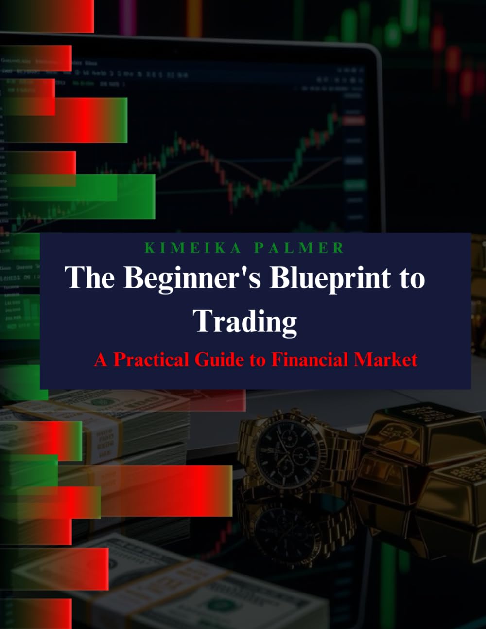 The Beginner's Blueprint to Trading: A Practical Guide to Financial Markets