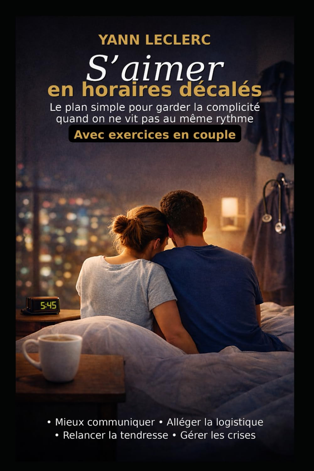 S’aimer en horaires décalés: Le plan simple pour garder la complicité quand on ne vit pas au même rythme Avec exercices en couple