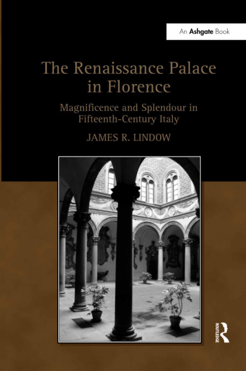 The Renaissance Palace in Florence: Magnificence and Splendour in Fifteenth-Century Italy