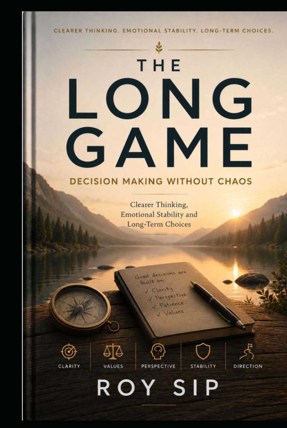 THE LONG GAME Decision Making Without Chaos: Clearer Thinking, Emotional Stability and Long-Term Choices (The Long Game Series)