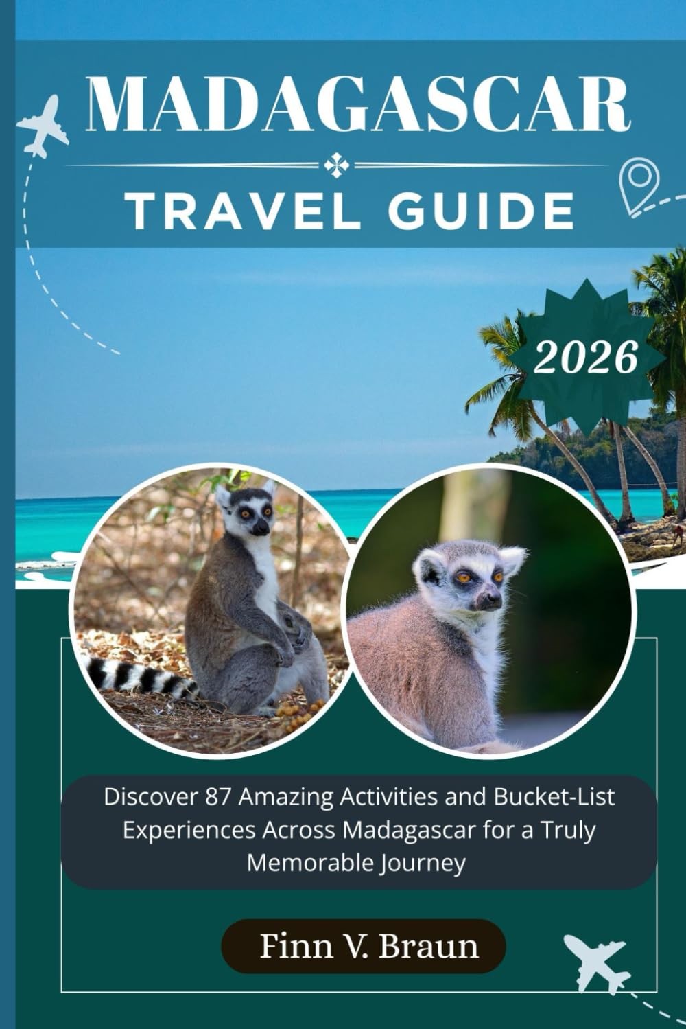 MADAGASCAR TRAVEL GUIDE: Discover 87 Amazing Activities and Bucket-List Experiences Across Madagascar for a Truly Memorable Journey (Ritcher the explorer (ENG))