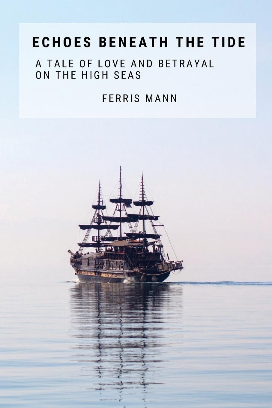 Echoes Beneath The Tide: A Tale Of Love And Betrayal On The High Seas