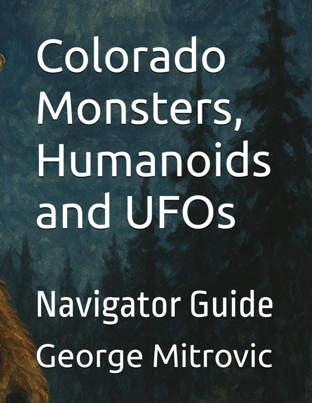 Colorado Monsters, Humanoids and UFOs: Navigator Guide