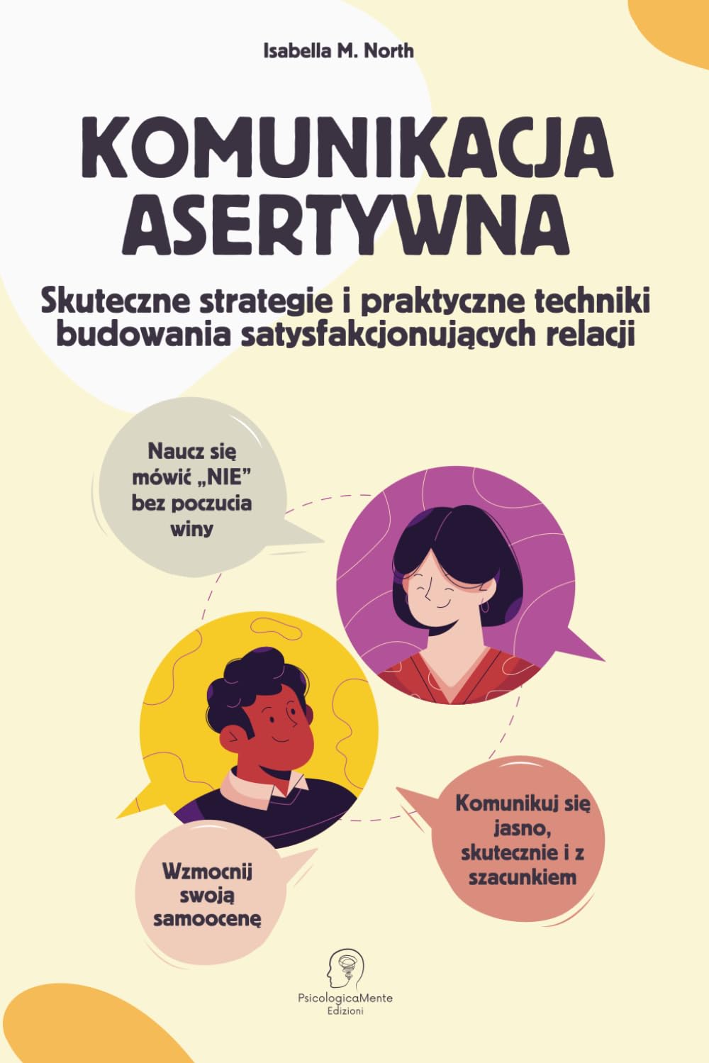Komunikacja Asertywna: Skuteczne strategie i praktyczne techniki budowania satysfakcjonujących relacji