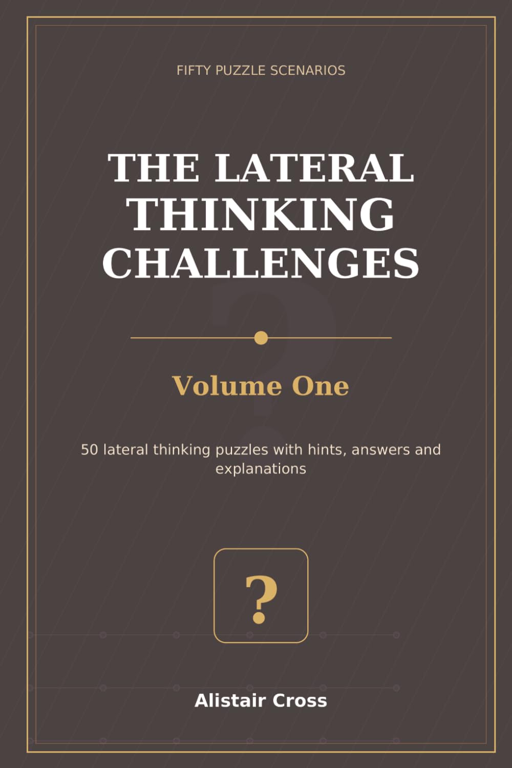 The Lateral Thinking Challenges, Volume One: Fifty Pause-and-Solve Brain Teasers with Hints, Answers and Fair Twists