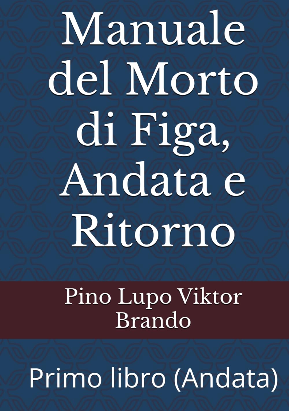 Manuale del Morto di Figa, Andata e Ritorno: Primo libro (Andata)