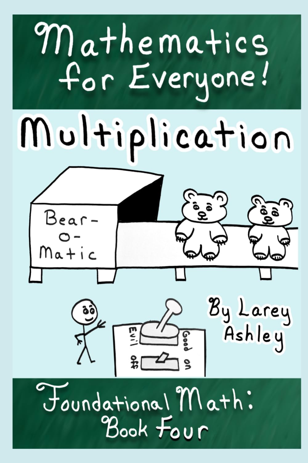 Multiplication: A funny math book for teens and adults that need to review the basics! Book Four of Foundational Math, part of the "Mathematics for Everyone!" series.
