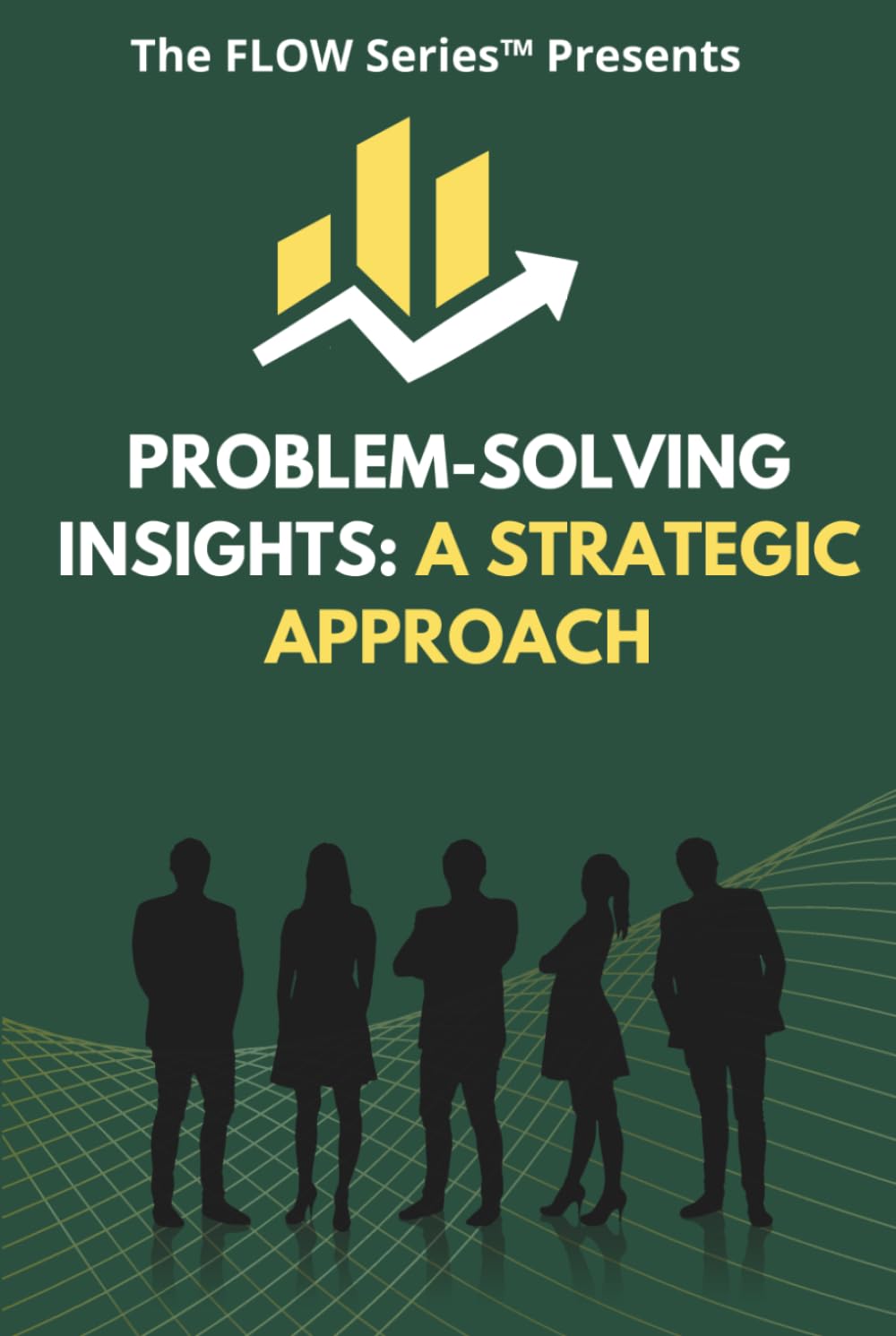 Problem-Solving Insights: A Strategic Approach (The FLOW Series)