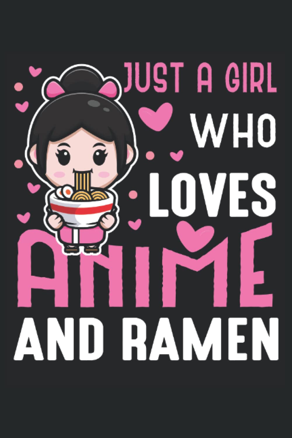 Just A Girl Who Loves Anime & Ramen: Blank Lined Journal Notebook to Write in your Ideas, Plans, Memories, Perfect for Teenage girl, or a woman who loves Japanese anime
