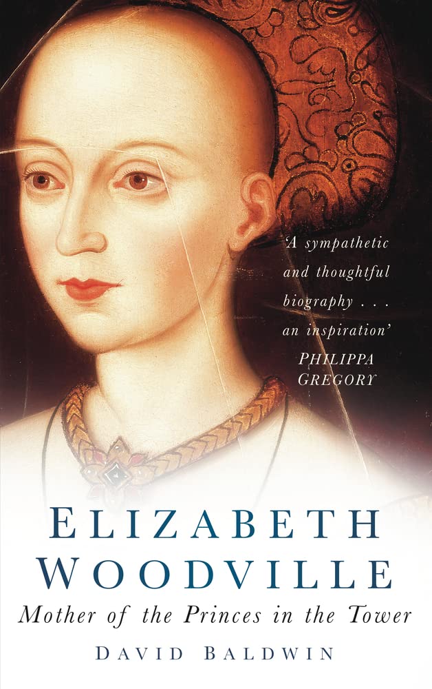 Elizabeth Woodville: Mother of the Princes in the Tower - Baldwin, David