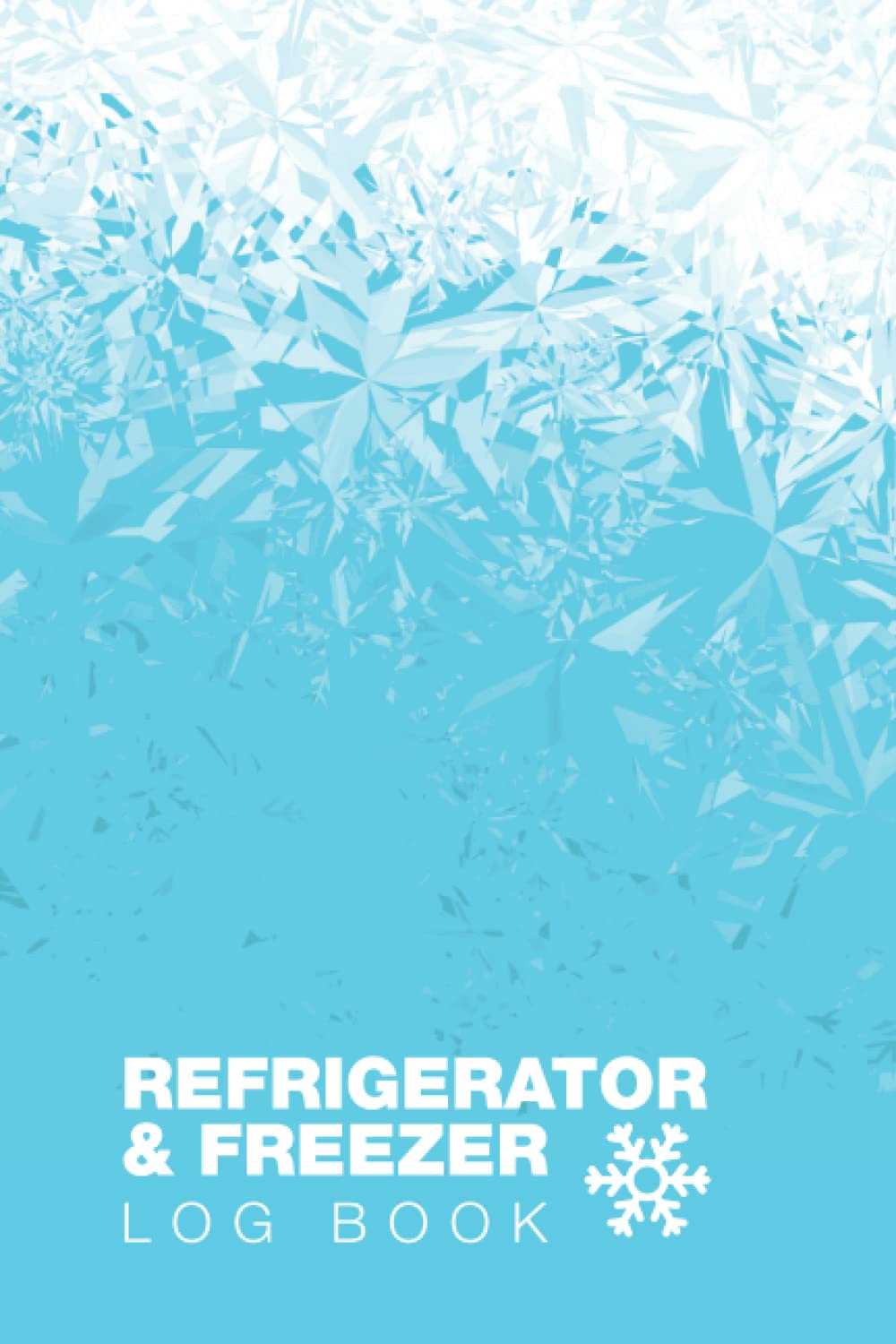 Refrigerator & Freezer Log Book: :Inventory Journal perfect to keep track of what you have in the freezer, 6x9" & 120pages