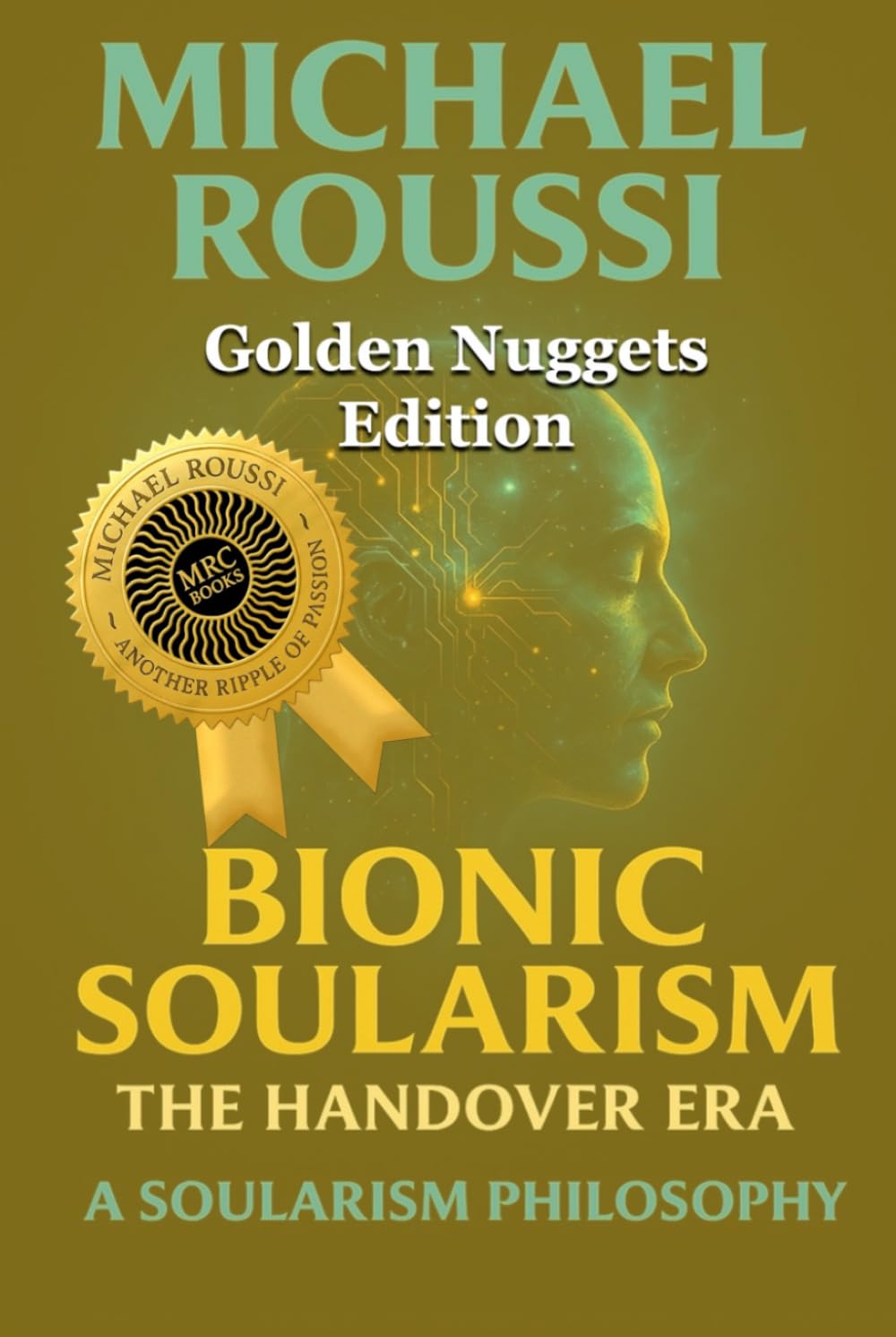 Bionic Soularism (Golden Nuggets Edition): A Soularism Philosophy (Bionic Soularism Series)