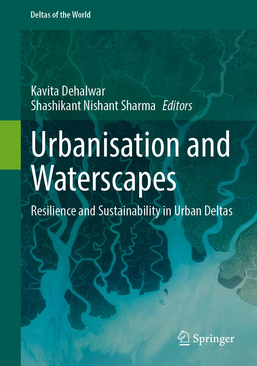 Urbanisation and Waterscapes: Resilience and Sustainability in Urban Deltas (Deltas of the World)