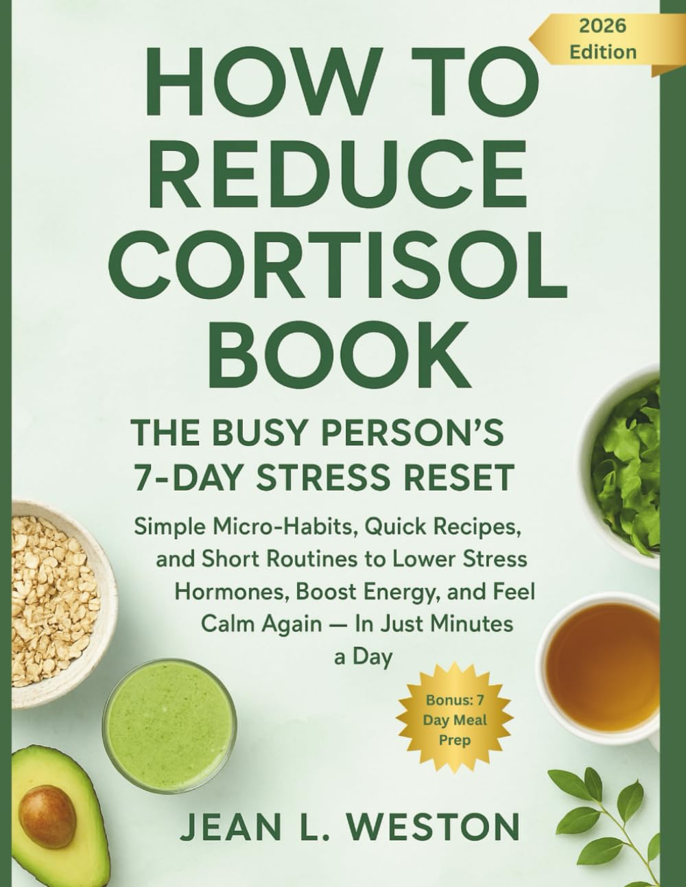 How to Reduce Cortisol Book - The Busy Person’s 7-Day Stress Reset: Simple Micro-Habits, Quick Recipes, and Short Routines to Lower Stress Hormones, ... and Feel Calm Again — In Just Minutes a Day