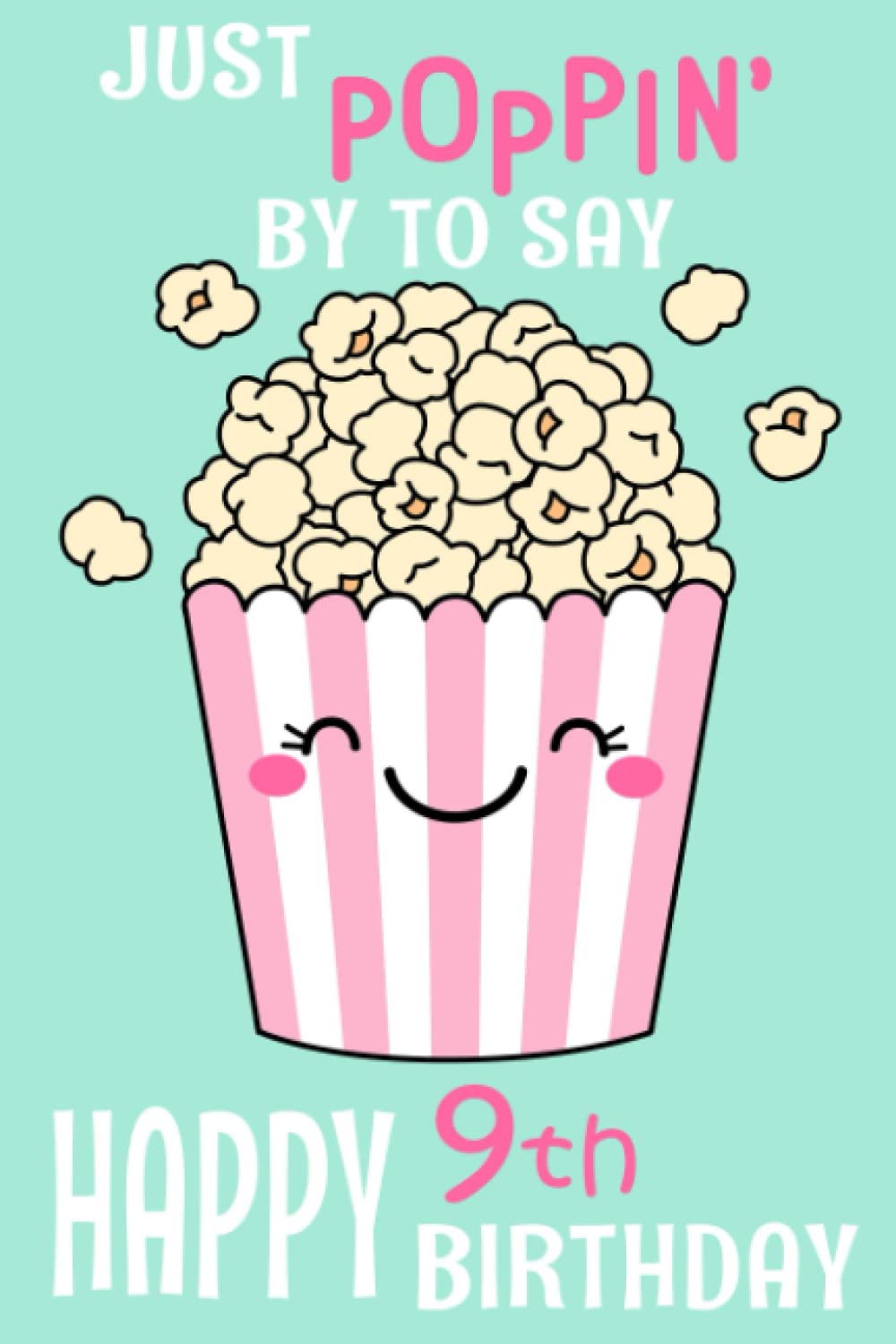 Just Poppin' by to Say Happy 9th Birthday: Journal or Notebook for Girls or Boys Age 9 Years Old