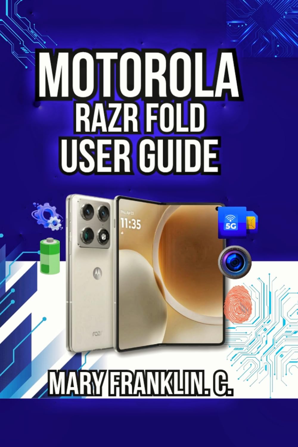 Motorola Razr Fold User Guide: Master Dual-Display Productivity, Professional Photography, and Seamless Gaming (Motorola Phones User Guide 2026)