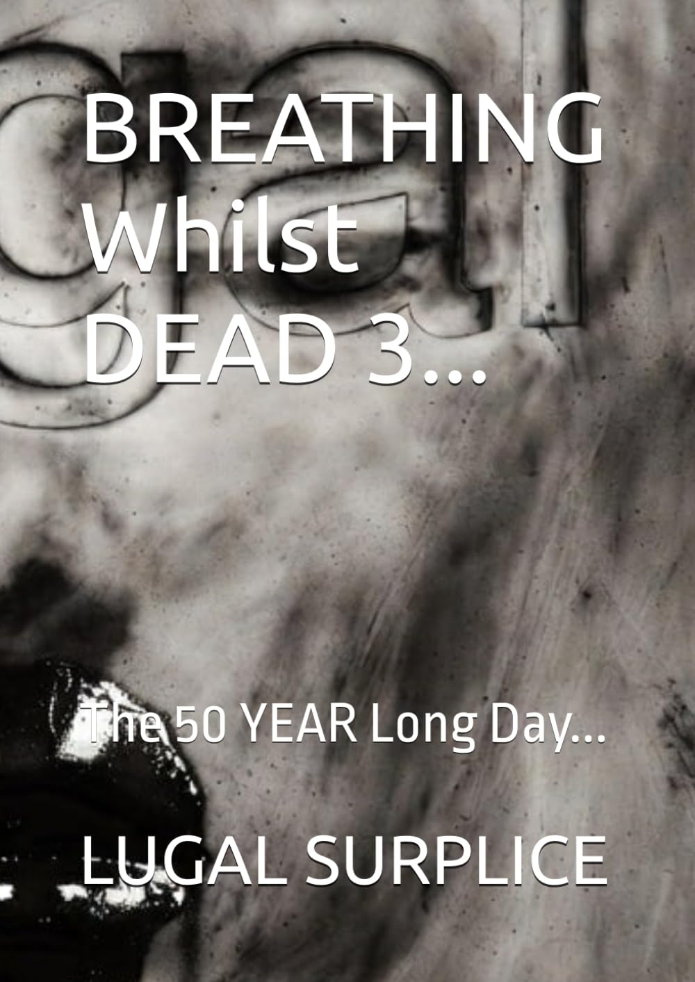 BREATHING Whilst DEAD 3...: The 50 YEAR Long Day...