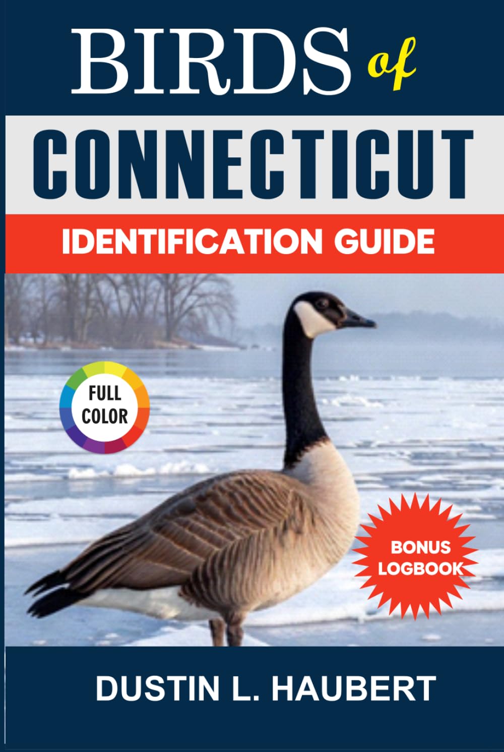 BIRDS OF CONNECTICUT IDENTIFICATION GUIDE: A beginner’s field guide to explore over 80 iconic bird species with logbook