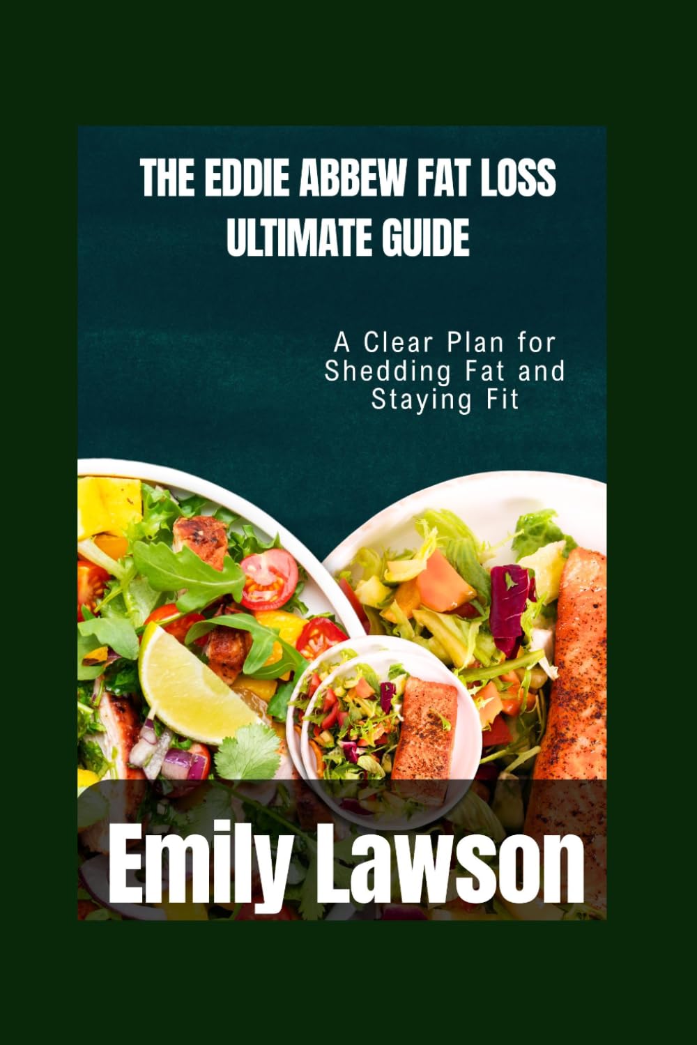 THE EDDIE ABBEW FAT LOSS ULTIMATE GUIDE: A Clear Plan for Shedding Fat and Staying Fit